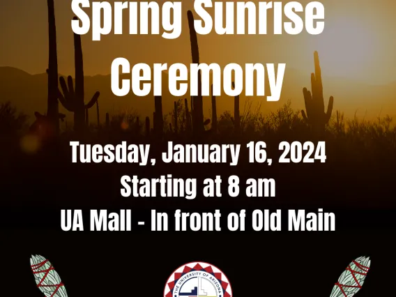 Flyer with a desert scene background. Text reads Spring Sunrise Ceremony. Tuesday, January 16, 2024 starting at 8AM. UA Mall - In front of Old Main