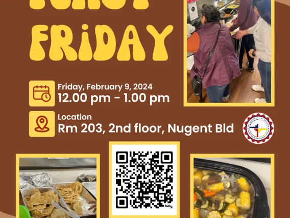 Brown and yellow flyer with one photo that has a vegetable soup and the other has a tray full of frybread. Text reads: Please Join Us, Feast Friday. Friday, February 9, 2024 12PM-1PM at Nugent Building - Second Floor